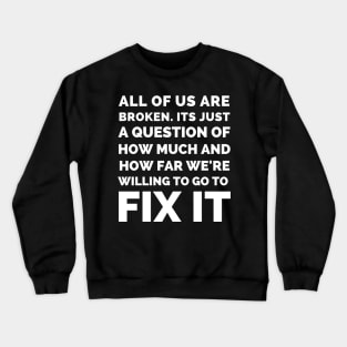 Final Space - All Of Us Are Broken Its Just A Question Of How Much And How Far We’re Willing To Go To Fix It - Best Final Space Quotes Crewneck Sweatshirt